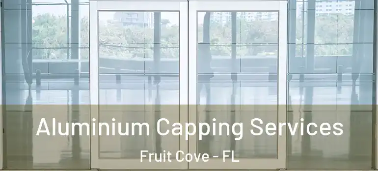  Aluminium Capping Services Fruit Cove - FL