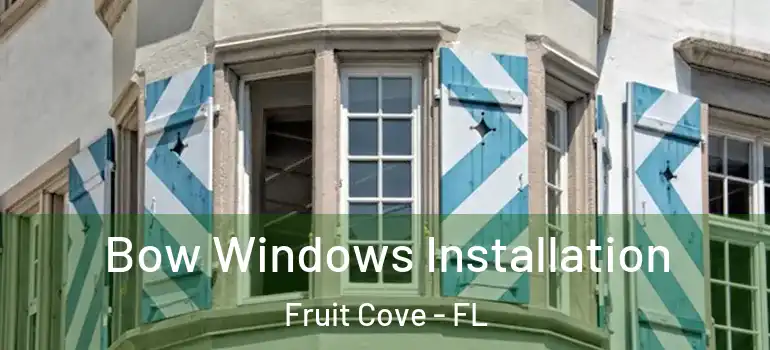  Bow Windows Installation Fruit Cove - FL