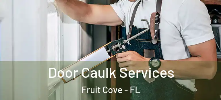  Door Caulk Services Fruit Cove - FL