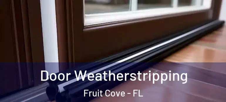  Door Weatherstripping Fruit Cove - FL