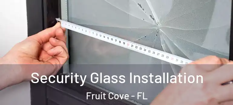  Security Glass Installation Fruit Cove - FL
