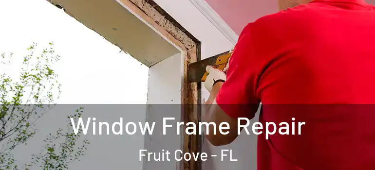  Window Frame Repair Fruit Cove - FL