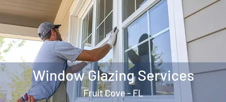  Window Glazing Services Fruit Cove - FL