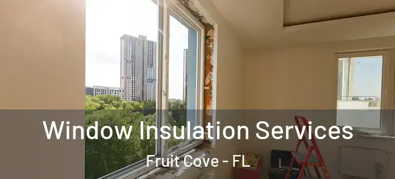  Window Insulation Services Fruit Cove - FL
