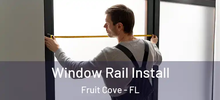  Window Rail Install Fruit Cove - FL
