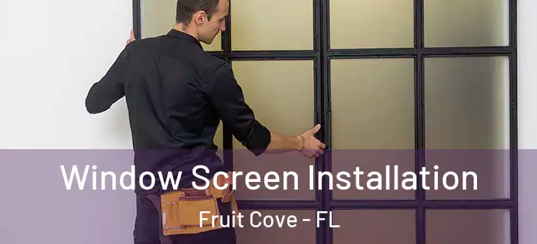  Window Screen Installation Fruit Cove - FL